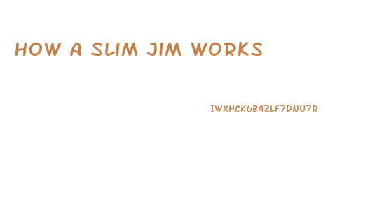 How A Slim Jim Works