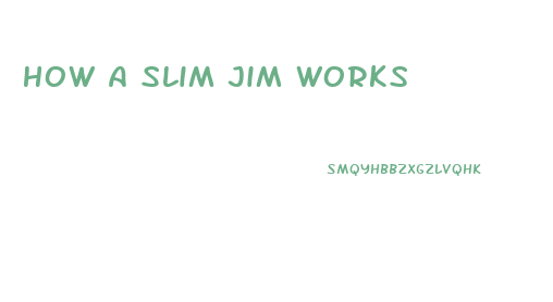 How A Slim Jim Works