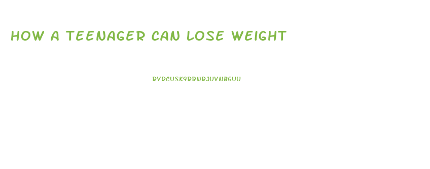 How A Teenager Can Lose Weight