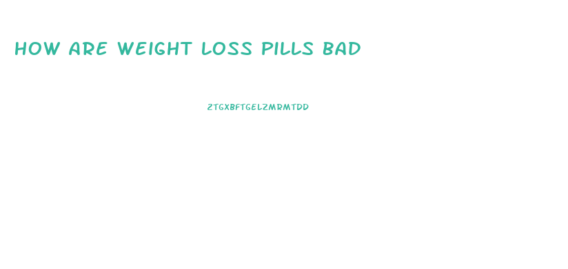 How Are Weight Loss Pills Bad