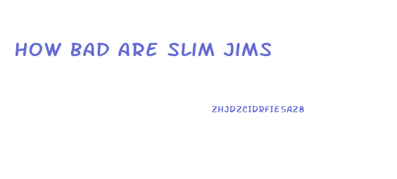 How Bad Are Slim Jims