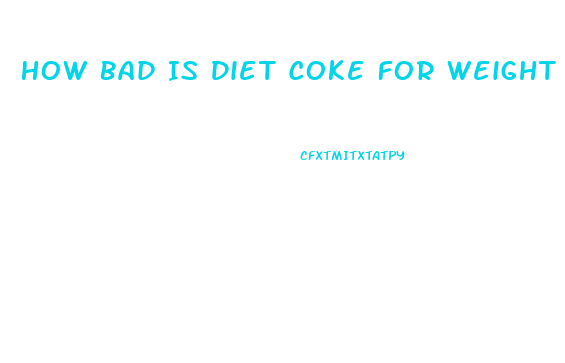 How Bad Is Diet Coke For Weight Loss