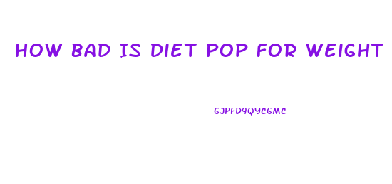 How Bad Is Diet Pop For Weight Loss