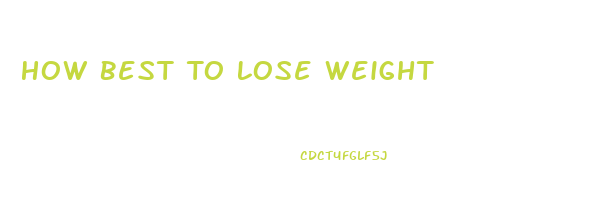 How Best To Lose Weight