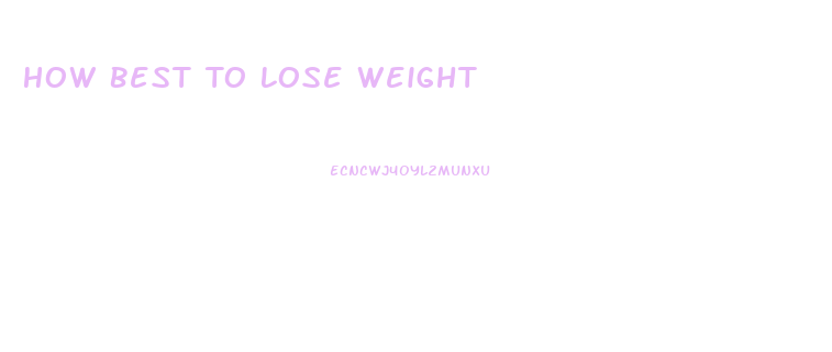 How Best To Lose Weight