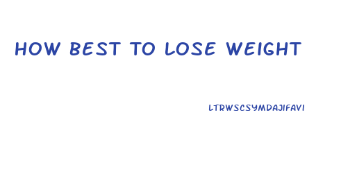 How Best To Lose Weight