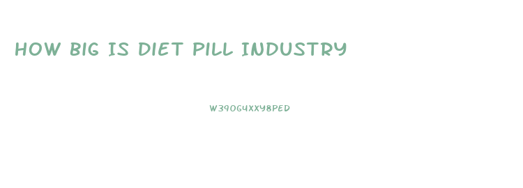 How Big Is Diet Pill Industry