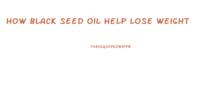 How Black Seed Oil Help Lose Weight