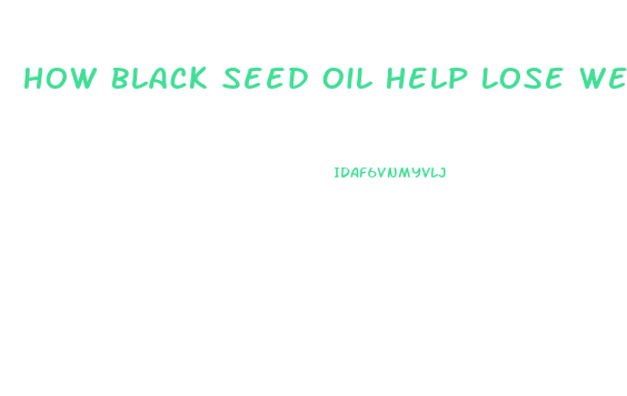 How Black Seed Oil Help Lose Weight