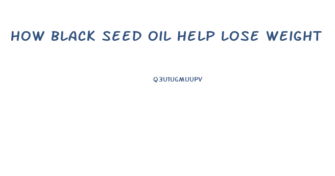 How Black Seed Oil Help Lose Weight