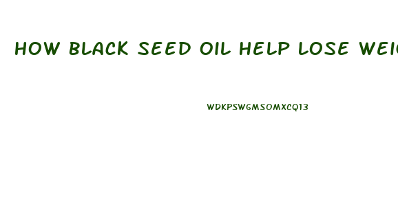 How Black Seed Oil Help Lose Weight