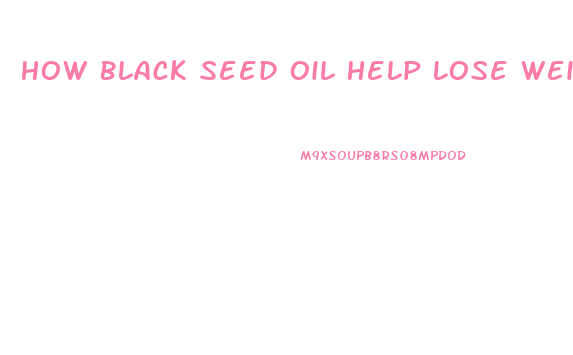 How Black Seed Oil Help Lose Weight