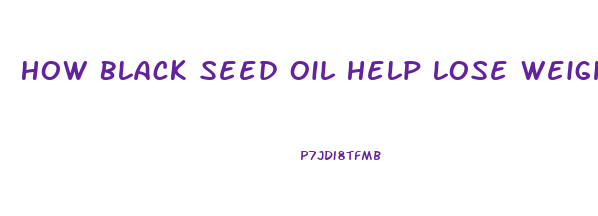 How Black Seed Oil Help Lose Weight