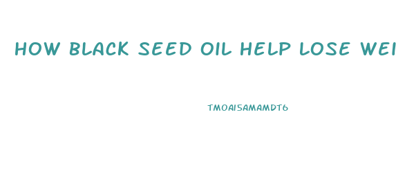 How Black Seed Oil Help Lose Weight