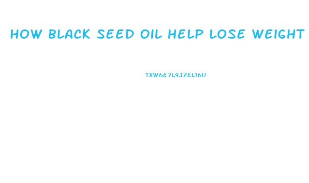 How Black Seed Oil Help Lose Weight