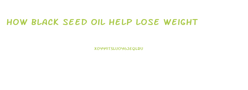 How Black Seed Oil Help Lose Weight