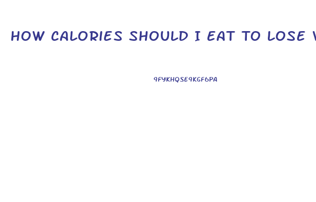 How Calories Should I Eat To Lose Weight