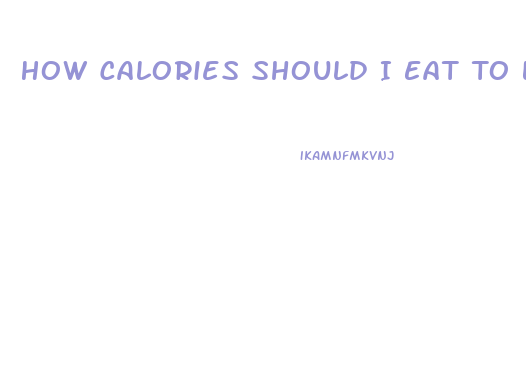 How Calories Should I Eat To Lose Weight