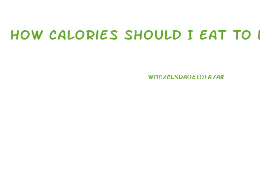 How Calories Should I Eat To Lose Weight