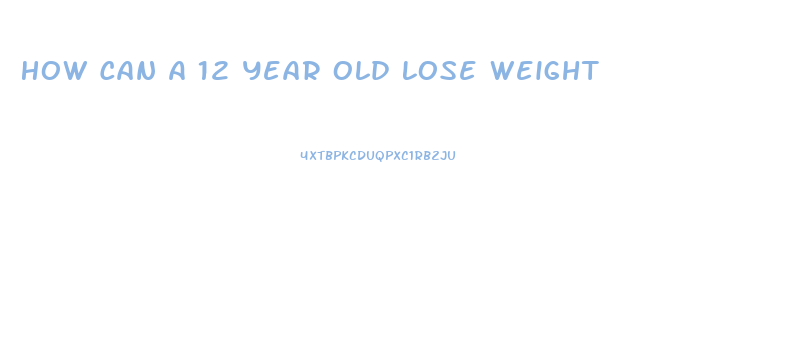 How Can A 12 Year Old Lose Weight