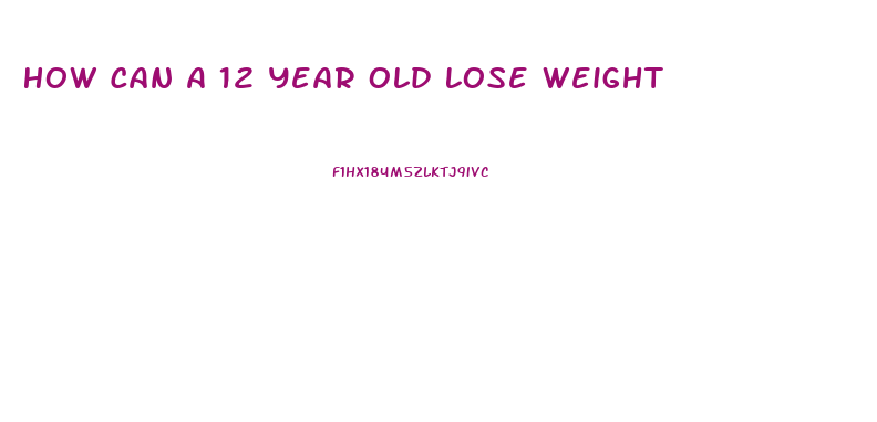 How Can A 12 Year Old Lose Weight