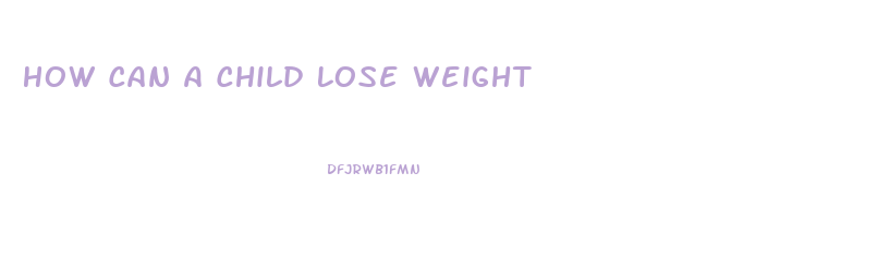 How Can A Child Lose Weight