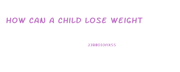 How Can A Child Lose Weight