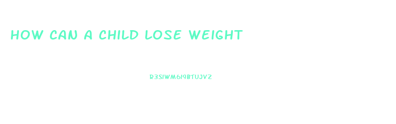 How Can A Child Lose Weight