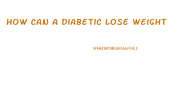 How Can A Diabetic Lose Weight