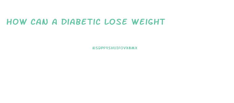 How Can A Diabetic Lose Weight