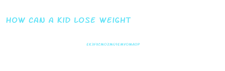 How Can A Kid Lose Weight