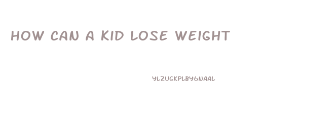 How Can A Kid Lose Weight