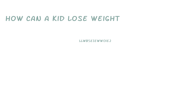 How Can A Kid Lose Weight