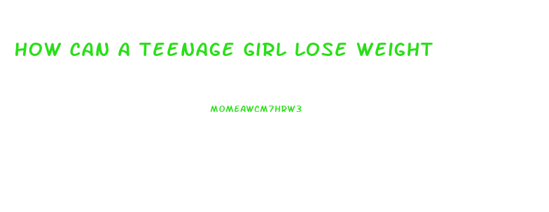 How Can A Teenage Girl Lose Weight