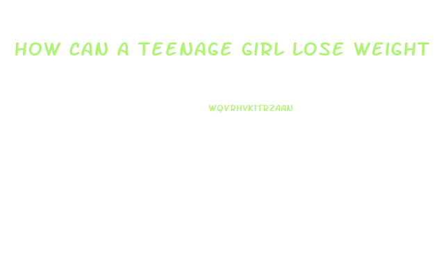 How Can A Teenage Girl Lose Weight