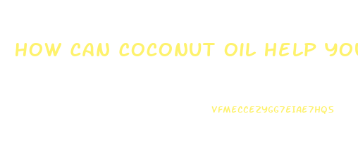 How Can Coconut Oil Help You Lose Weight