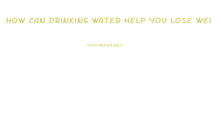 How Can Drinking Water Help You Lose Weight