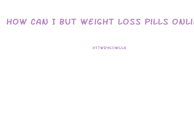 How Can I But Weight Loss Pills Online