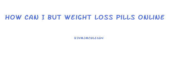 How Can I But Weight Loss Pills Online