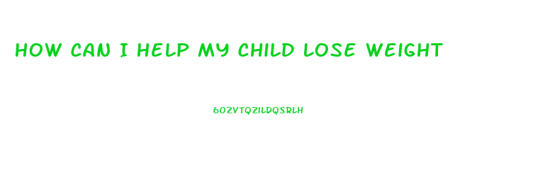 How Can I Help My Child Lose Weight