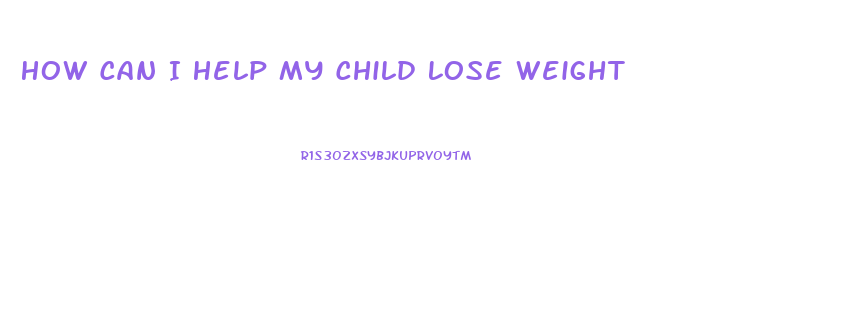 How Can I Help My Child Lose Weight