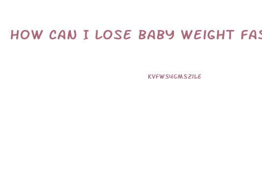 How Can I Lose Baby Weight Fast