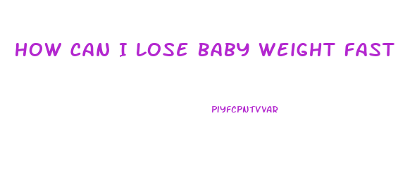 How Can I Lose Baby Weight Fast