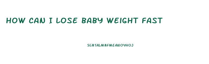 How Can I Lose Baby Weight Fast