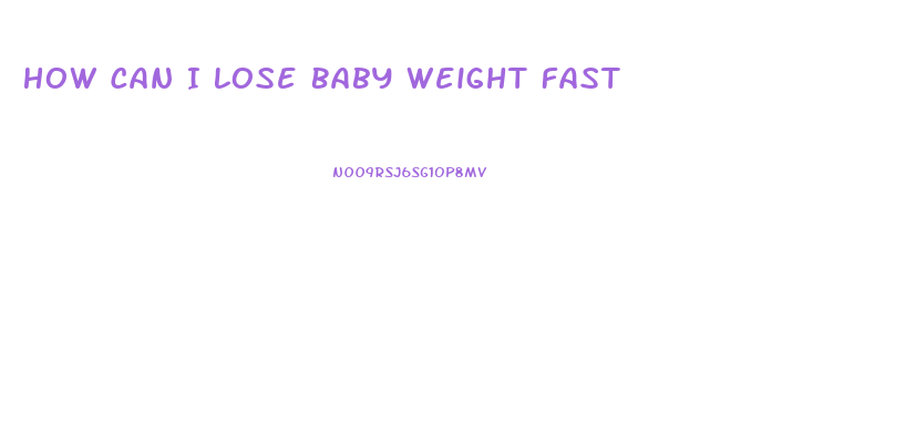 How Can I Lose Baby Weight Fast