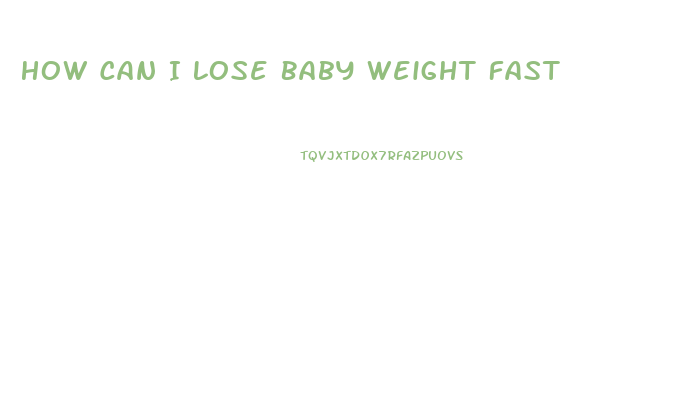 How Can I Lose Baby Weight Fast