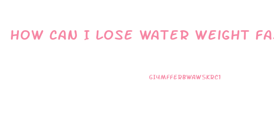 How Can I Lose Water Weight Fast