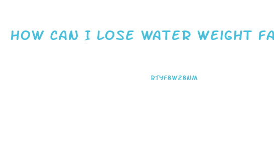 How Can I Lose Water Weight Fast