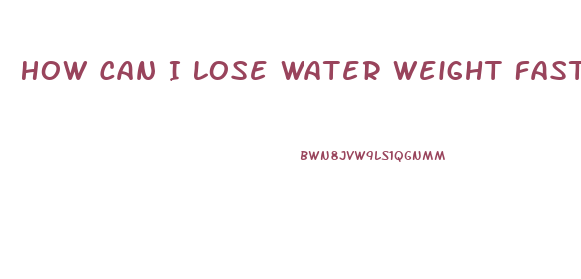 How Can I Lose Water Weight Fast