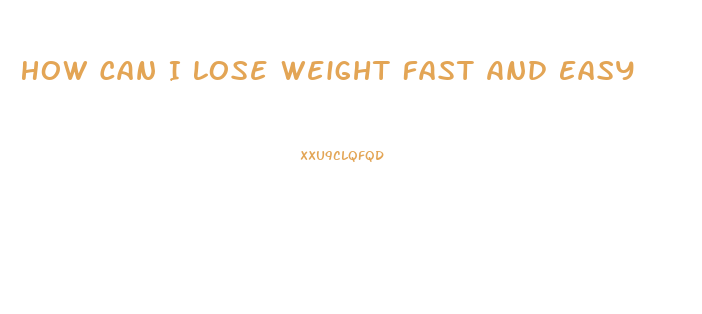 How Can I Lose Weight Fast And Easy